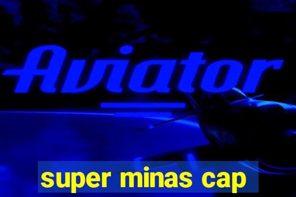 super minas cap